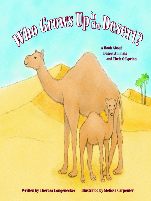 Title details for Who Grows Up in the Desert? by Theresa Longenecker - Available